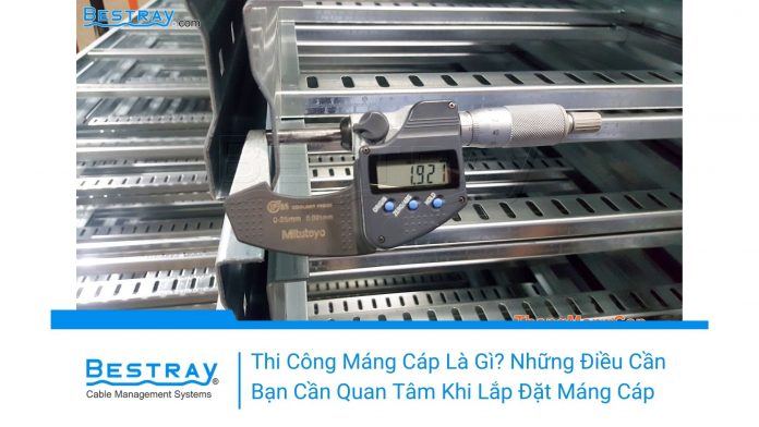 Thi công máng cáp là gì ? Những điều cần bạn cần quan tâm khi thi công