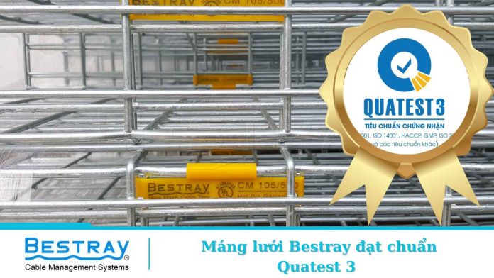 TIÊU CHUẨN QUATEST 3 LÀ GÌ ? TẠI SAO NÊN LỰA CHỌN MÁNG LƯỚI ĐẠT CHUẨN QUATEST 3