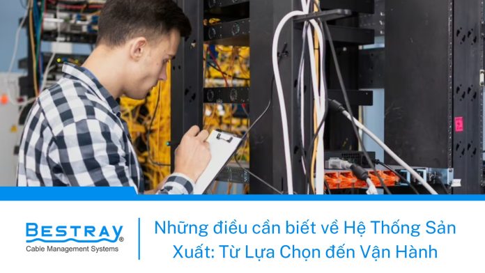 Những điều cần biết về Hệ Thống Sản Xuất: Từ Lựa Chọn đến Vận Hành