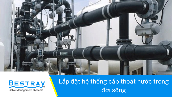 Lắp đặt hệ thống cấp thoát nước trong đời sống