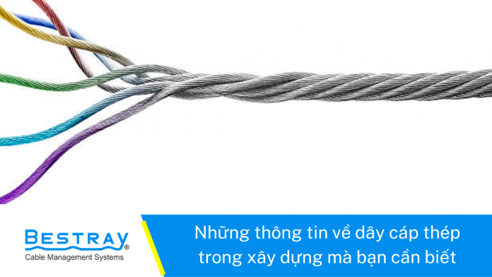 Những thông tin về dây cáp thép trong xây dựng mà bạn cần biết